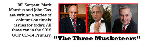 Bill Sargent, Mark Mansius and John Gay are writing columns on important issues for today.